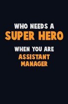 Who Need A SUPER HERO, When You Are Assistant Manager