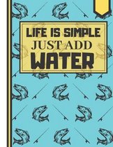 Life Is Simple Just Add Water!