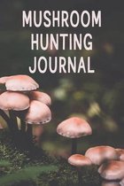 Mushroom Hunting Journal: Wild Mushroom Forager and Hunter Diary Notebook Gift