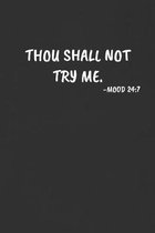 Thou Shall Not Try Me. Mood 24: 7: Sarcastic Humor Blank Lined Journal - Funny Black Cover Gift Notebook