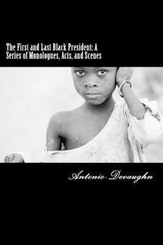The First and Last Black President: A Series of Monologues, Acts, and Scenes