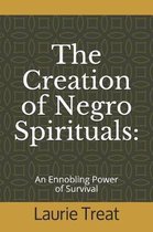 The Creation of Negro Spirituals: An Ennobling Power of Survival