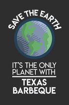 Save The Earth It's The Only Planet With Texas BBQ: Weekly 100 page 6 x 9 Food Lover journal to jot down your ideas and notes