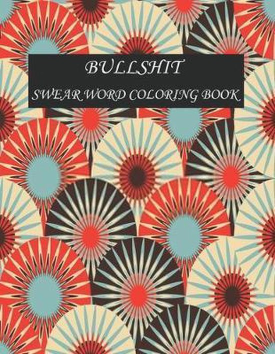 Bullshit swear word coloring book 50+ Swear Words to Color Your Anger