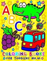 ABC Coloring Books for Toddlers No.45: abc pre k workbook, KIDS 2-4, abc book, abc kids, abc preschool workbook, Alphabet coloring books, Coloring boo