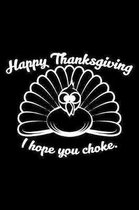 Happy Thanksgiving I Hope You Choke.: Blank Paper Sketch Book - Artist Sketch Pad Journal for Sketching, Doodling, Drawing, Painting or Writing