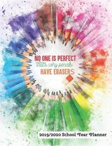 No One Is Perfect That's Why Pencils Have Erasers 2019 - 2020 School Year Planner: August 2019 to July 2020 - Academic Student Class Scheduler and Act