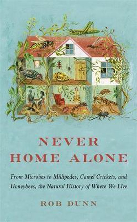 Never Home Alone From Microbes to Millipedes, Camel Crickets ... - cover