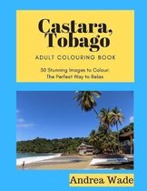 Castara, Tobago Adult Colouring Book: 30 Stunning Images to Colour: The Perfect Way to Relax