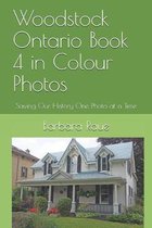 Woodstock Ontario Book 4 in Colour Photos: Saving Our History One Photo at a Time