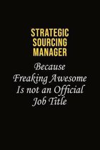 Strategic Sourcing Manager Because Freaking Awesome Is Not An Official Job Title: Career journal, notebook and writing journal for encouraging men, wo