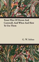 Trout Flies Of Devon And Cornwall, And When And How To Use Them