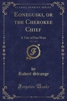 Eoneguski, or the Cherokee Chief, Vol. 1 of 2