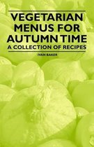Vegetarian Menus for Autumn Time - A Collection of Recipes