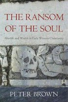 The Ransom of the Soul – Afterlife and Wealth in Early Western Christianity