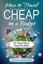 How to Travel Cheap on a Budget