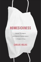Homesickness - Culture, Contagion, and National Transformation in Modern China