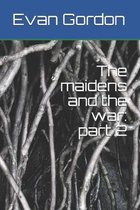 The maidens and the war
