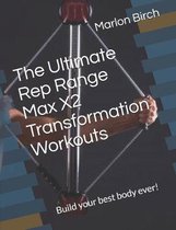 The Ultimate Rep Range Max X2 Transformation Workouts