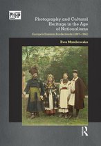 Photography, History: History, Photography - Photography and Cultural Heritage in the Age of Nationalisms