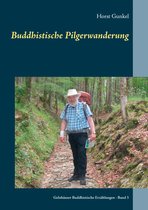 Gelnhäuser buddhistische Erzählungen 3 - Buddhistische Pilgerwanderung