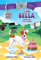 I Am Bella, Star of the Show 4 A Dog's Day