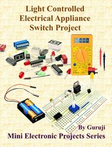 Mini Electronic Projects Series 70 - Light Controlled Electrical Appliance Switch Project
