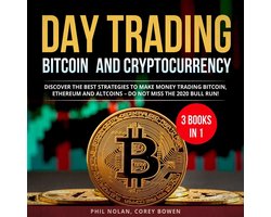 Day trading Bitcoin and Cryptocurrency 3 Books in 1: Discover the best Strategies to make Money trading Bitcoin, Ethereum and Altcoins – Do not miss the 2020 Bull Run!