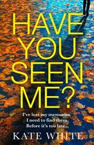 Boekcover met de titel 'HAVE YOU SEEN ME?' in gele letters op een achtergrond van herfstbladeren en een natte straat. Ondertitel: 'I've lost my memories. I need to find them. Before it's too late...' Auteur: KATE WHITE.