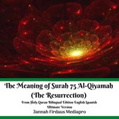 The Meaning of Surah 75 Al-Qiyamah (The Resurrection) From Holy Quran Bilingual Edition English Spanish Ultimate Version