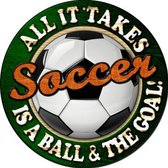 Wandbord - Soccer All It Takes Is A Ball & The Goal