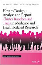 Statistics in Practice - How to Design, Analyse and Report Cluster Randomised Trials in Medicine and Health Related Research