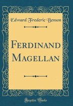 Benson, E: Ferdinand Magellan (Classic Reprint)