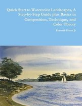 Quick Start to Watercolor Landscapes, A Step-by-Step Guide plus Basics in Composition, Technique, and Color Theory