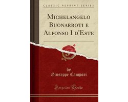 Michelangelo Buonarroti E Alfonso I d'Este (Classic Reprint)