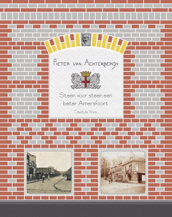 Pieter van Achterbergh, Steen voor steen een beter Amersfoor ... - cover