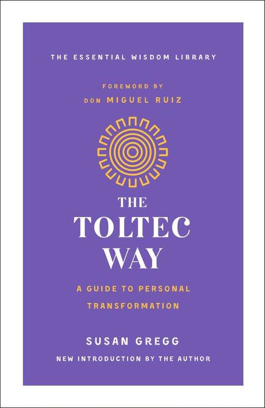Toltec Way, The A Guide to Personal Transformation The Essential Wisdom Library