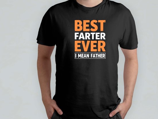 Best Farter Ever i Mean Father - T Shirt - cadeau - gift - vader - dad - beste vader ter wereld - verjaardag - vaderdag - best dad in the world - father - liefde - cute