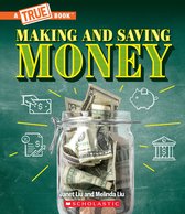 A True Book - Making and Saving Money: Jobs, Taxes, Inflation... And Much More! (A True Book: Money)
