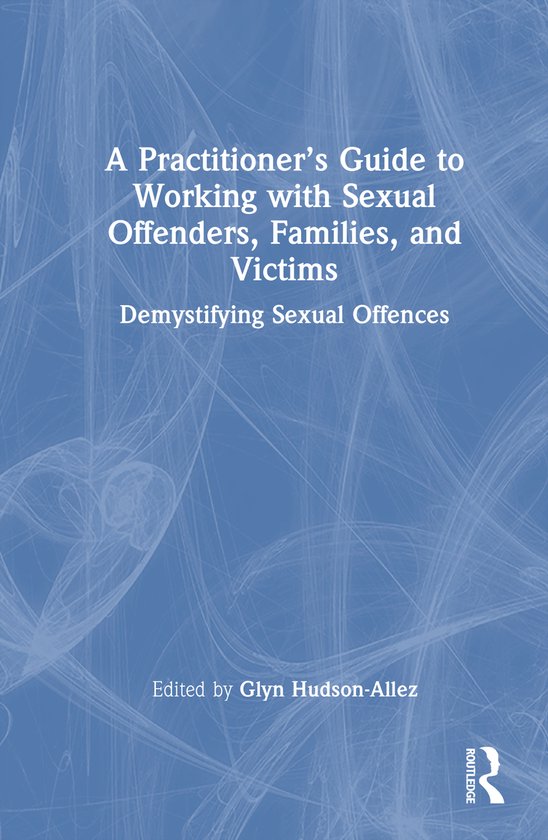 A Practitioner’s Guide to Working with Sexual Offenders, F ... - cover