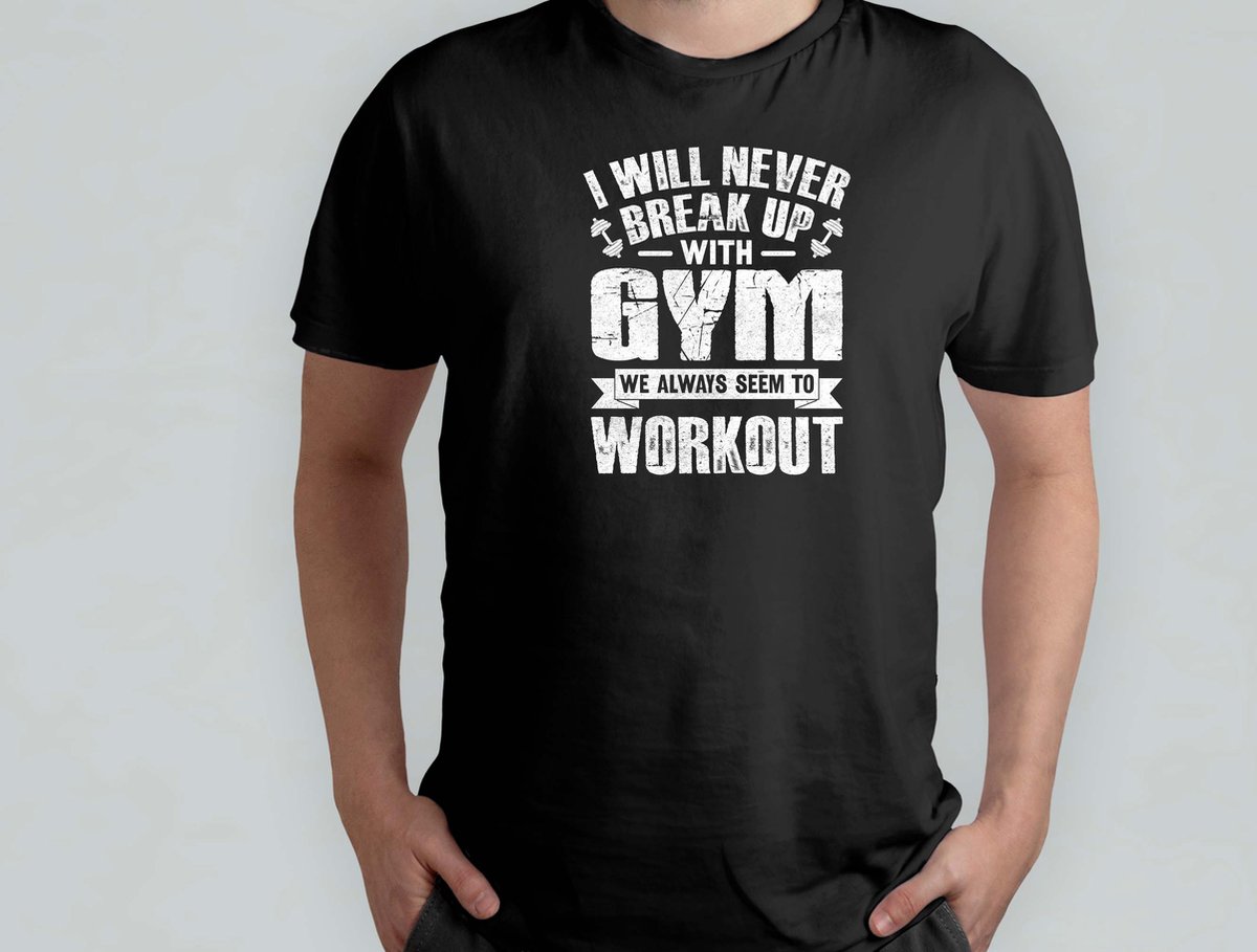 I Will Never Break Up With Gym - T Shirt - GymLife - WorkoutGoals - FitnessAddict - LiftHeavy - SportschoolLeven - TrainingsDoelen - KrachtTraining - ZwaarTillen