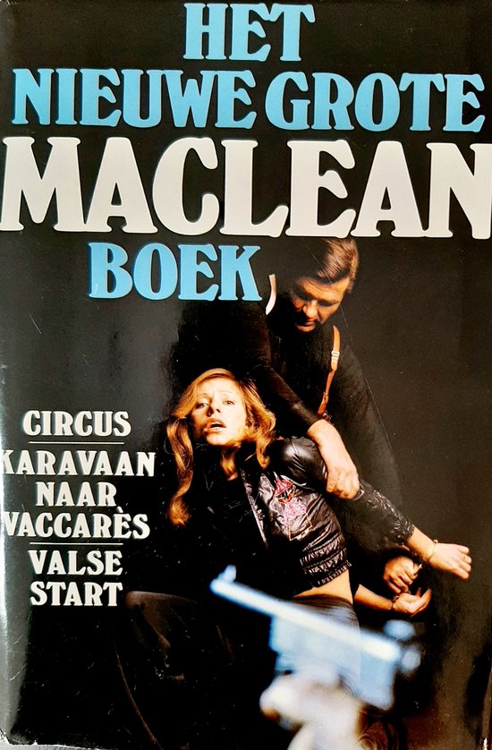 Het nieuwe grote MacLean boek Circus/Karavaan naar Vaccares/Valse Start