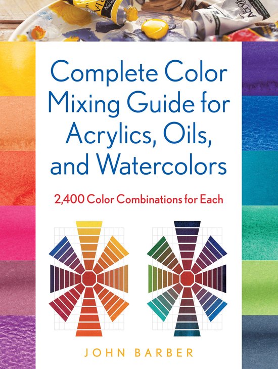 Complete Color Mixing Guide for Acrylics, Oils, and Watercol ... - cover