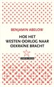 Hoe het Westen oorlog naar Oekraïne bracht