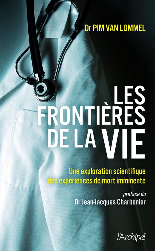 Couverture du livre 'Les Frontières de la Vie' avec un stéthoscope sur une blouse blanche. Texte : Dr Pim Van Lommel, Les Frontières de la Vie, Une exploration scientifique des expériences de mort imminente, préface du Dr Jean-Jacques Charbonier, l'Archipel.