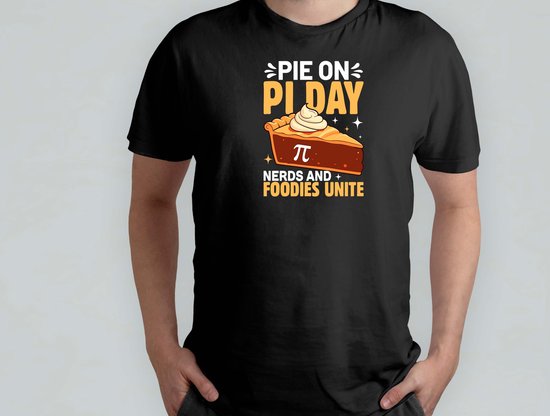 PIE ON PI DAY NERDS AND FOODIES UNITE - T Shirt - FunnyMoments - LaughOutLoud - LOL - FunTimes - GrappigMoment - LachenMaar - HumorVanDeDag - Hilarisch - Math