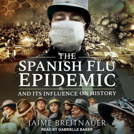 The Spanish Flu Epidemic and Its Influence on History - cover