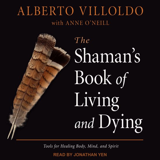 Alberto Villoldo met Anne O'Neill: The Shaman's Book of Living and Dying. Met veren en titel.