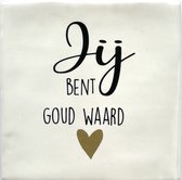 Tekst Tegeltje Jij Bent Goud waard - 10 x 10 cm - Lief Cadeau - Inclusief Plakhaakje - Merk Snoes