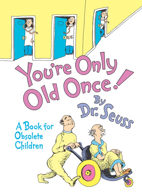 Boek "You're Only Old Once!" door Dr. Seuss, met een gele tekst en afbeeldingen van oude mensen in een rolstoel.